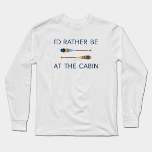 I'd Rather Be At The Cabin Paddles Long Sleeve T-Shirt